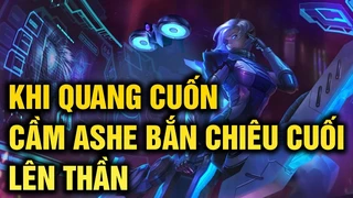 Khi Ashe Trong Tay Quang Cuốn Bắn Nát Đường Dưới
