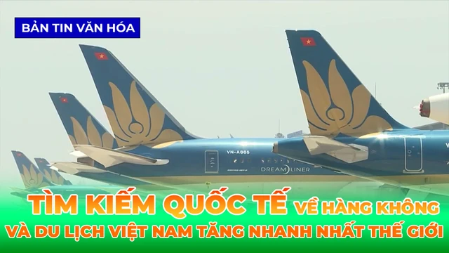 Lượng Tìm Kiếm Quốc Tế Về Hàng Không Và Du Lịch Việt Nam Tăng Nhanh Nhất Thế Giới