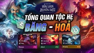 Tổng quan về Băng -Hỏa - combo tộc hệ mùa 12 sinh ra là để linh hoạt với nhau