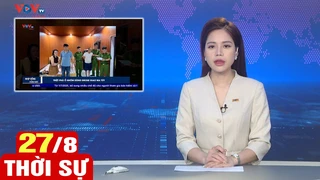 Bản tin sáng ngày 27/8 | Tin tức thời sự mới nhất hôm nay | VOV