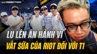 Lu lên án hành vi vắt sữa của Riot đối với T1 | Lu Reaction T1: Chung Kết Thế Giới 2023