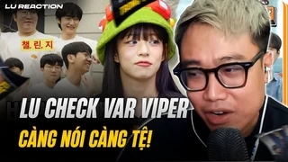 Lu check VAR Viper: Càng nói càng tệ! | Lu Reaction Vlog Hanwha Life Esports