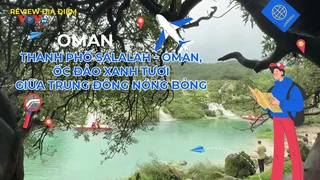 Thành phố Salalah - Oman, ốc đảo xanh tươi giữa Trung Đông nóng bỏng