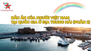 Dấu ấn của người Việt Nam tại quốc gia ở Địa Trung Hải (phần 2)