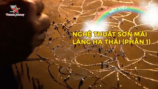 Nghệ thuật sơn mài làng Hạ Thái (phần 1)