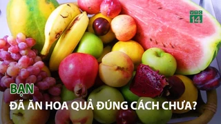 Bạn đã ăn Hoa Quả đúng cách chưa?