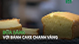 Bữa Sáng với bánh Cake Chanh vàng