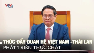 Thủ tướng Phạm Minh Chính: Thúc đẩy quan hệ Việt Nam -Thái Lan phát triển thực chất | VOVTV