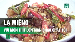 Lạ miệng với món Thịt Lợn Mán Chao Cháy Tỏi
