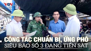 Quảng Ninh: Công tác chuẩn bị, ứng phó siêu bão số 3 đang tiến sát | VOVTV