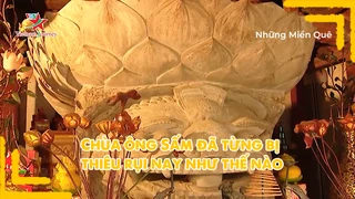 Chùa ông Sấm đã từng bị thiêu rụi nay như thế nào ?