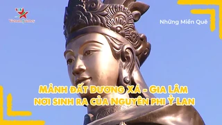 Mảnh đất Dương Xá - Gia Lâm nơi sinh ra của Nguyên phi Ỷ Lan