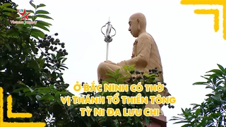 Ở Bắc Ninh có thờ vị Thánh Tổ Thiền Tông Tỳ Ni Đa Lưu Chi