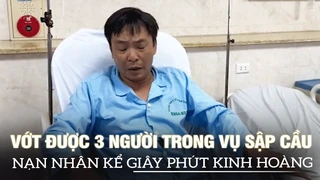 Vớt được 3 người trong vụ sập cầu Phong Châu, Phú Thọ, nạn nhân kể giây phút kinh hoàng | VOVTV
