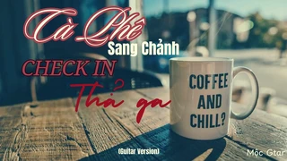 Cafe Sang Chảnh Check In Thả Ga (Guitar Version) - Mộc Gtar