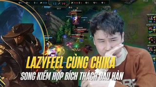Lazyfeel cùng Chika song kiếm hợp bích thách đấu hàn