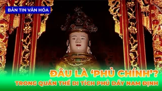 Đâu Là 'Phủ Chính' Trong Quần Thể Di Tích Phủ Dầy Nam Định