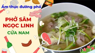 Phở sâm ngọc linh - Ẩm thực đường phố