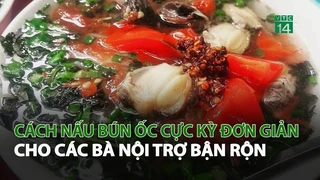 Cách nấu bún ốc cực kỳ đơn giản cho bà nội trợ bận rộn