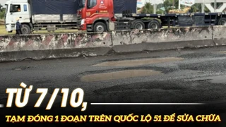 Từ 7/10, tạm đóng 1 đoạn trên quốc lộ 51 để sửa chữa |VOVTV