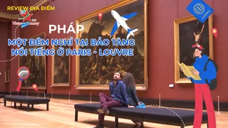 Một đêm nghỉ tại bảo tàng nổi tiếng ở Paris - Louvre
