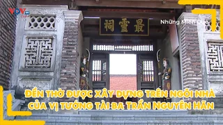 Đền thờ được xây dựng trên ngôi nhà của vị tướng tài ba Trần Nguyên Hãn