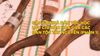 Gặp gỡ nhà dân tộc học lưu giữ văn hóa của các dân tộc Tây Nguyên (phần 1)