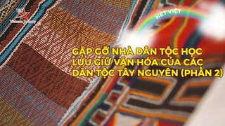 Gặp gỡ nhà dân tộc học lưu giữ văn hóa của các dân tộc Tây Nguyên (phần 2)