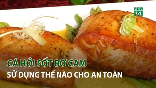 Làm món cá hồi sốt bơ cam thế nào cho an toàn?