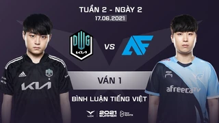 [17.06.2021] DK vs AF - Ván 1 | Bình Luận Tiếng Việt | LCK Mùa Hè 2021