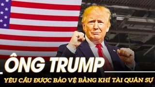 Ông Trump yêu cầu được bảo vệ bằng khí tài quân sự |VOVTV