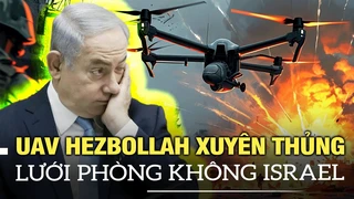 UAV Hezbollah xuyên thủng lưới phòng không Israel, gây thương vong nặng nề