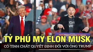 Tỷ phú Mỹ Elon Musk trở thành nhà tài trợ tranh cử lớn có tính chất quyết định đối với ông Trump