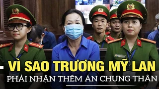 Vì sao Trương Mỹ Lan phải nhận thêm án chung thân trong đại án Vạn Thịnh Phát