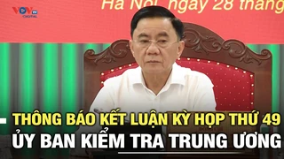 Thông báo kết luận Kỳ họp thứ 49 Ủy ban Kiểm tra Trung ương