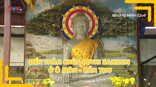 Đến thăm chùa Pothi Samron ở Ô Môn - Cần Thơ