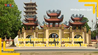 Hành trình di cư và phát triển tạo nên chùa Cam Lộ - Quảng Trị
