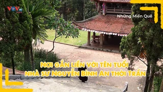 Nơi gắn liền với tên tuổi nhà sư Nguyễn Bình An thời Trần