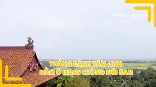 Thắng cảnh tâm linh nằm ở lưng chừng núi Sam