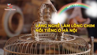 Làng nghề làm lồng chim nổi tiếng ở Hà Nội