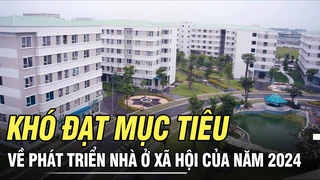 Khó đạt mục tiêu về nhà ở xã hội của năm 2024