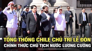 Tổng thống Chile chủ trì lễ đón chính thức Chủ tịch nước Lương Cường