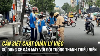 Cần siết chặt quản lý việc sử dụng xe gắn máy với đối tượng thanh thiếu niên