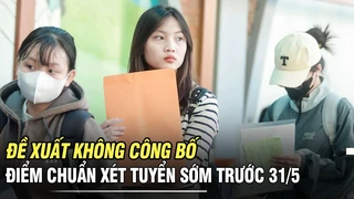 Đề xuất không công bố điểm chuẩn xét tuyển sớm trước 31/5