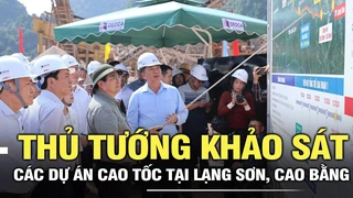 Thủ tướng khảo sát các dự án cao tốc tại Lạng Sơn, Cao Bằng