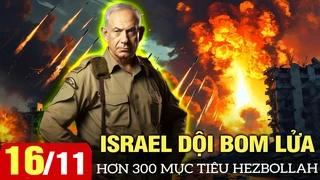 Toàn cảnh quốc tế sáng 16/11: Israel dội bom lửa không kích hơn 300 mục tiêu Hezbollah