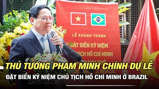 Thủ tướng dự lễ đặt biển kỷ niệm Chủ tịch Hồ Chí Minh tại Brazil
