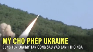 Mỹ cho phép Ukraine sử dụng tên lửa của Mỹ tấn công vào sâu lãnh thổ Nga