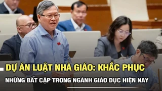Dự án luật nhà giáo: Khắc phục những bất cập trong ngành giáo dục hiện nay