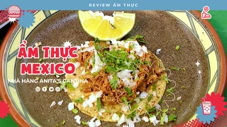 Kỳ Thú Ẩm Thực Mexico - Review Ẩm thực